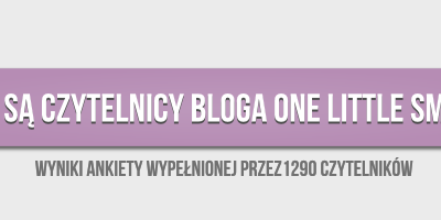 Kim są czytelnicy onelittlesmile? Wyniki ankiety
