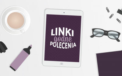 Kwietniowe linki godne polecenia