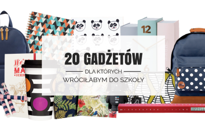 20 gadżetów, dla których wróciłabym do szkoły