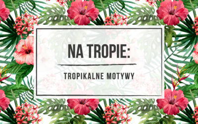 Na tropie: tropikalne motywy