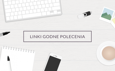 Linki godne polecenia – marzec/kwiecień