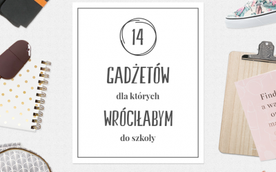 14 gadżetów, dla których wróciłabym do szkoły